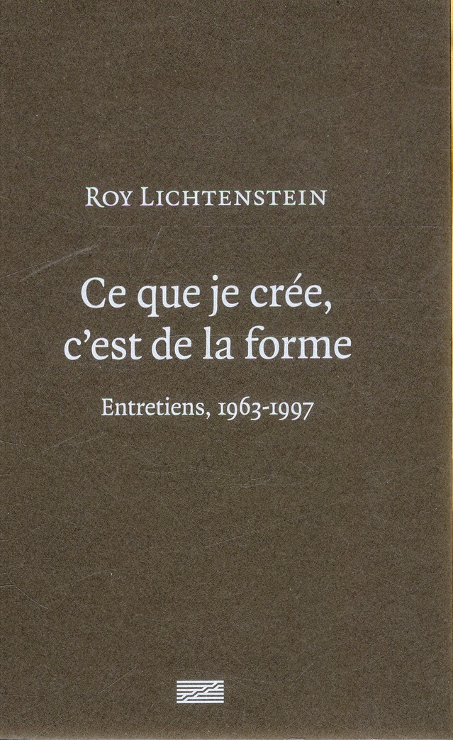 Ce que je crée, c'est de la forme. Entretiens, 1963-1997