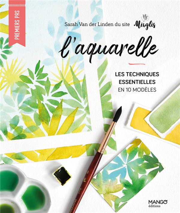 L'aquarelle. Les techniques essentielles en 10 modèles