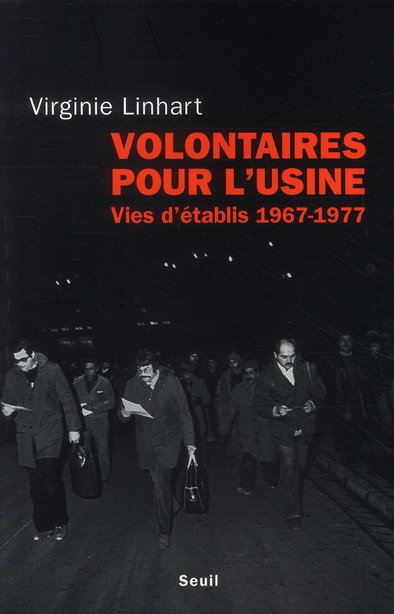Volontaires pour l'usine. Vies d'établis (1967-1977)