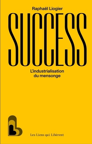 Success. L'industrialisation du mensonge