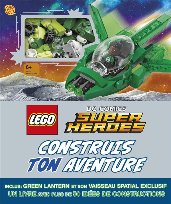 Lego DC Comics Super Heroes Construis ton aventure. Avec une figurine Green Lantern et son vaisseau