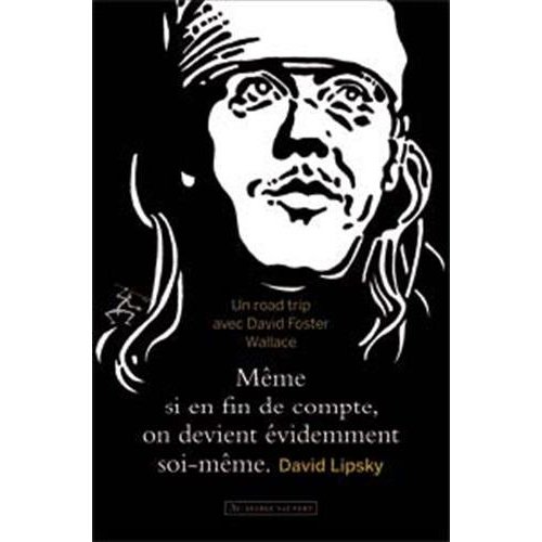 Même si, en fin de compte, on devient évidemment soi-même. Sur la route avec David Foster Wallace