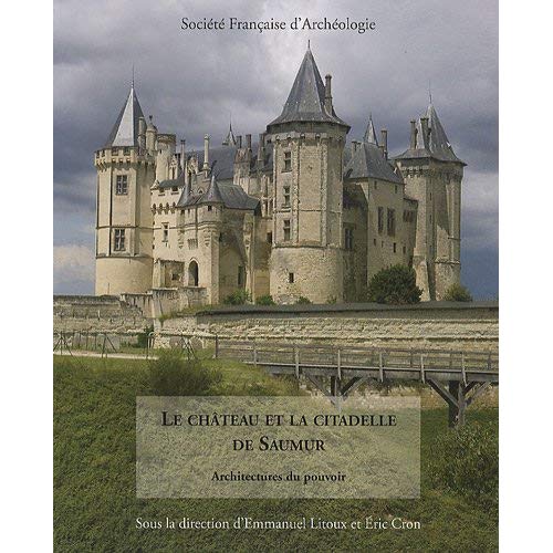 Le château de la citadelle de Saumur. Architectures du pouvoir