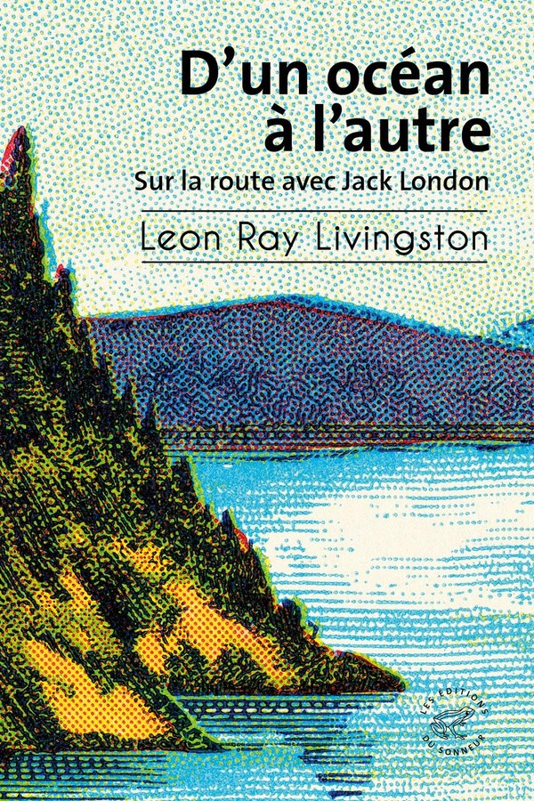 D'un océan à l'autre. Sur la route avec Jack London
