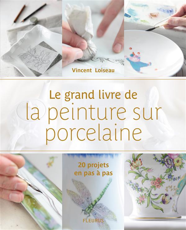 Le grand livre de la peinture sur porcelaine. 20 projets en pas à pas