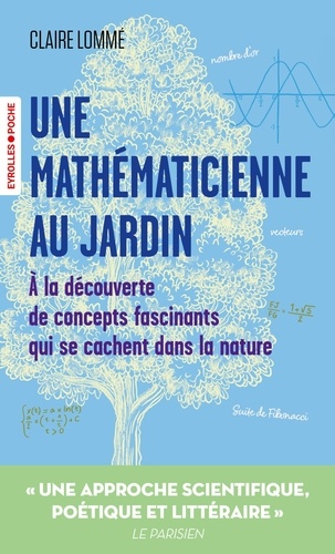 Une mathématicienne au jardin. A la découverte de concepts fascinants qui se cachent dans la nature
