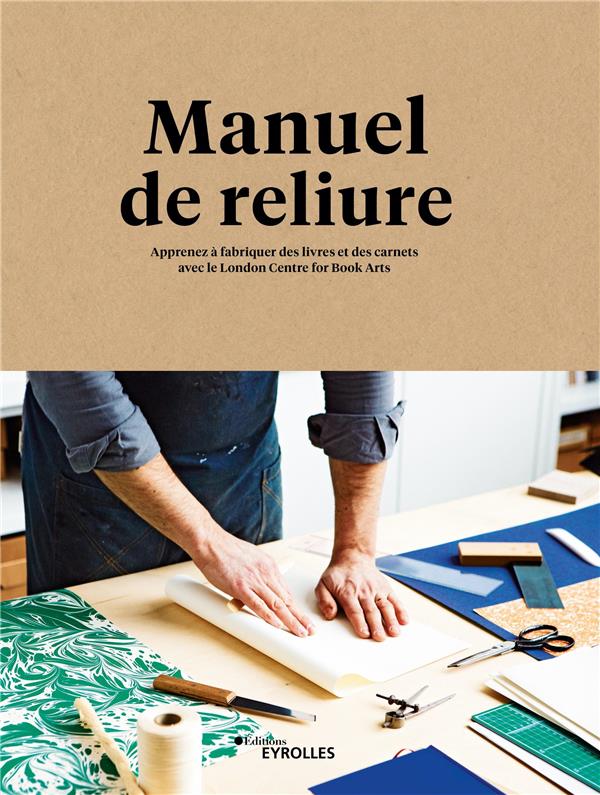 Manuel de reliure. Apprenez à fabriquer des livres et des carnets avec le London Centre for Book Art