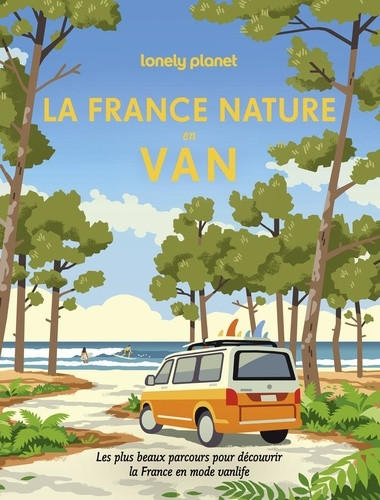 La France nature en van. Les plus beaux parcours pour découvrir la France en mode vanlife
