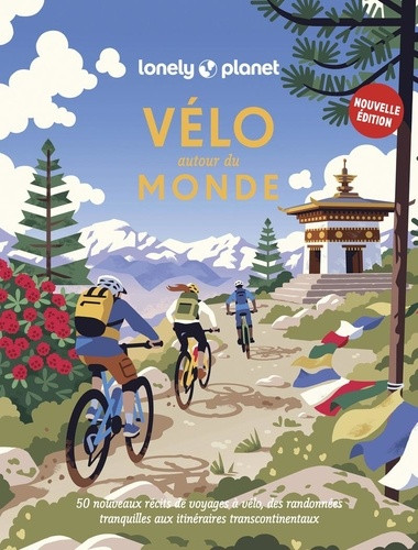 Vélo autour du monde Nouvelle édition - 50 nouveaux itinéraires pour parcourir la planète