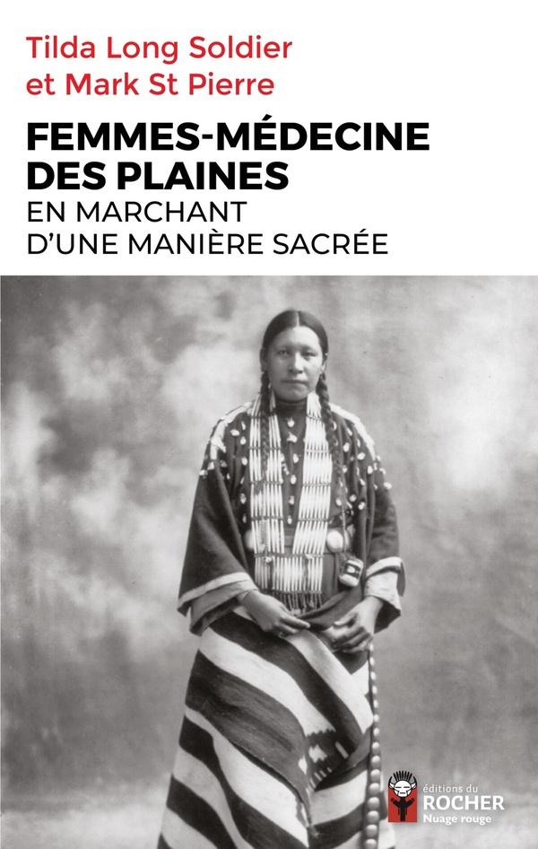 Femmes-médecine des Plaines. En marchant d'une manière sacrée. Guérisseuses, Visionnaires et Porteus