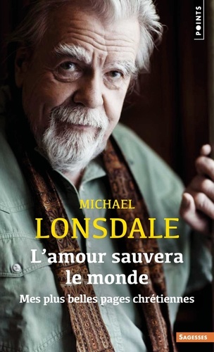 L'amour sauvera le monde. Mes plus belles pages chrétiennes