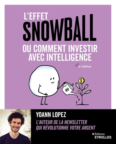L'effet snowball ou comment investir avec intelligence. 2e édition
