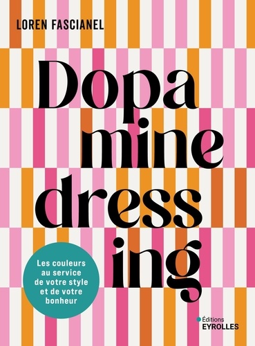 Dopamine dressing. Les couleurs au service de votre style et de votre bonheur