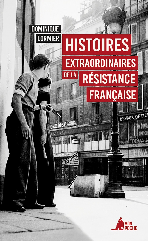 Histoires extraordinaires de la Résistance française. 1940-1945