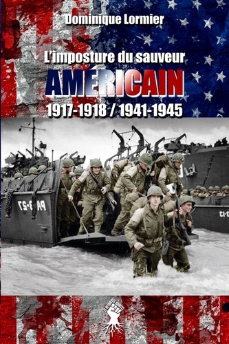 L'imposture du sauveur américain 1917-1918 / 1941-1945