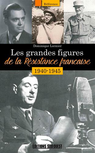 Les grandes figures de la Résistance (1940-1945)