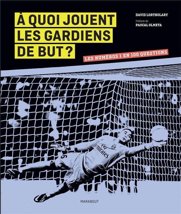 A quoi jouent les gardiens de but ? Les numéros 1 en 100 questions