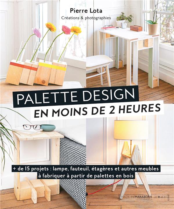 Palettes design en moins de 2 heures. de 15 projets : lampe, fauteuil, étagères et autres meubles