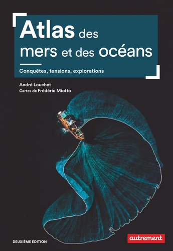 Atlas des mers et des océans. Conquêtes, tensions, explorations - 2e édition