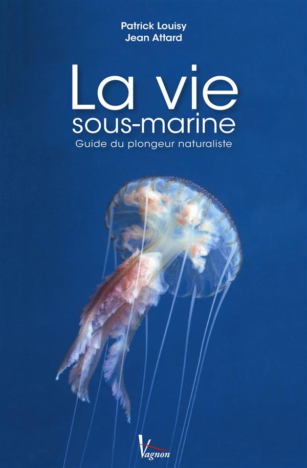 La vie sous-marine. Guide du plongeur naturaliste