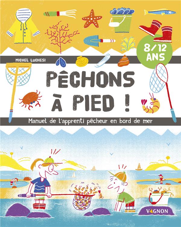 Pêchons à pied ! Manuel de l'apprenti pêcheur en bord de mer