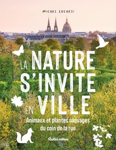 La nature s'invite en ville. Animaux et plantes sauvages du coin de la rue