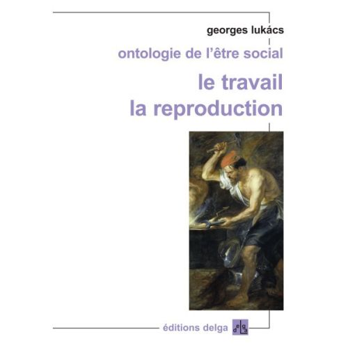 Ontologie de l'être social. Le travail. La reproduction