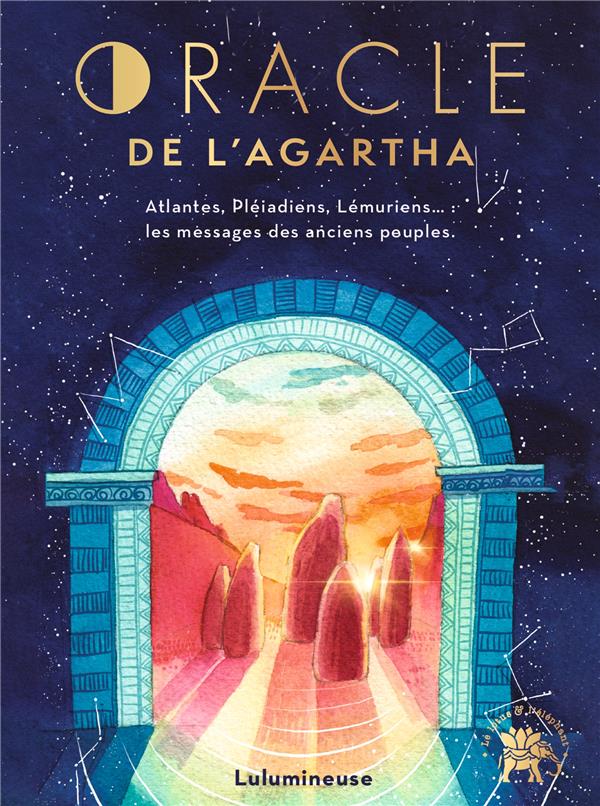 Oracle de l'Agartha. Atlantes, Pléadiens, Lémuriens... : les messages des anciens peuples