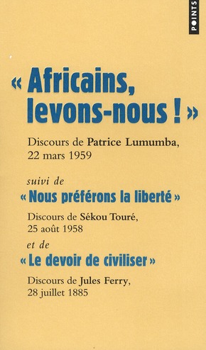Africains, levons-nous !, Patrice Lunumba; "Nous préférons la liberté", Sékou Touré; "Le devoir de