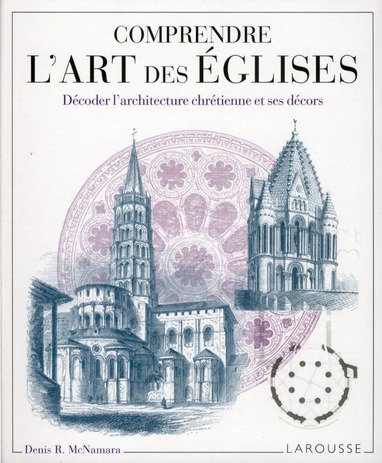 Comprendre l'art des églises. Décoder l'architecture chrétienne et ses décors