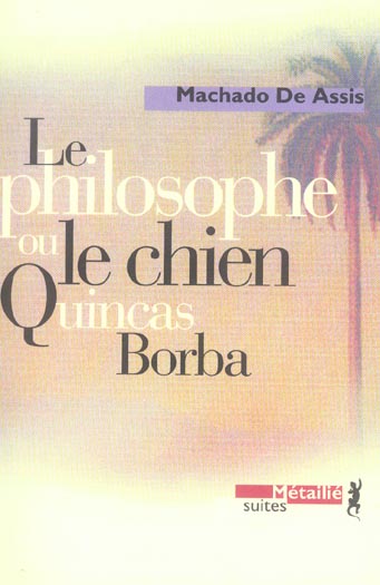 Le philosophe ou le chien. Quincas Borba