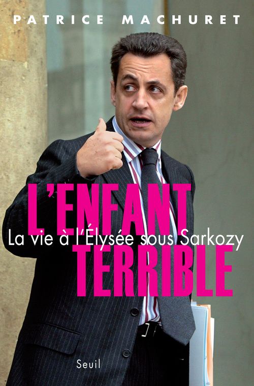 L'enfant terrible. La vie à l'Elysée sous Sarkozy