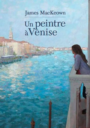 Un peintre à Venise. Edition bilingue français-anglais