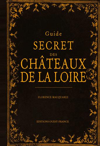 Guide secret des châteaux de la Loire
