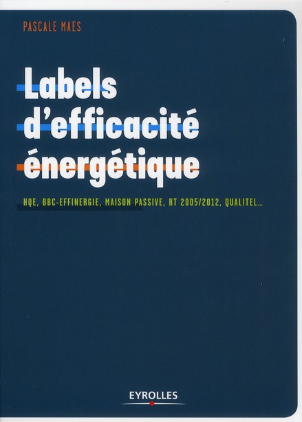 Labels d'efficacité énergétique. HQE, BBC-Effinergie, Maison Passive, RT 2005/2012, Qualitel