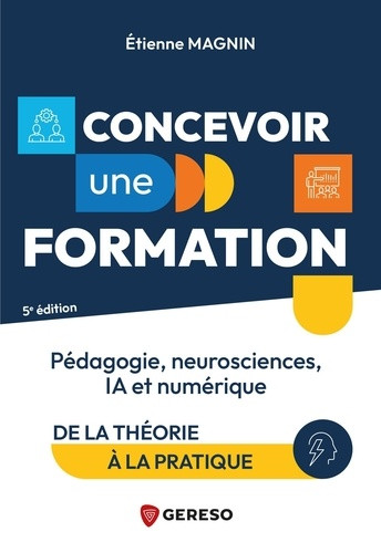 Concevoir une formation. Pédagogie, neurosciences, IA et numérique : de la théorie à la pratique, 5e