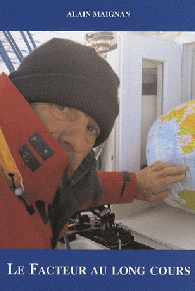 Le Facteur au long cours. 185 jours autour du monde sur un bateau de plaisance, en solitaire, sans e