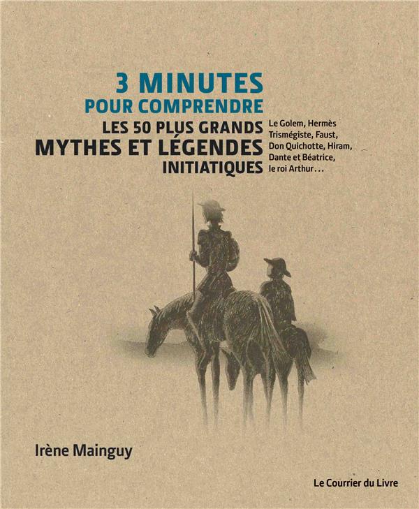 3 minutes pour comprendre 50 mythes et légendes initiatiques