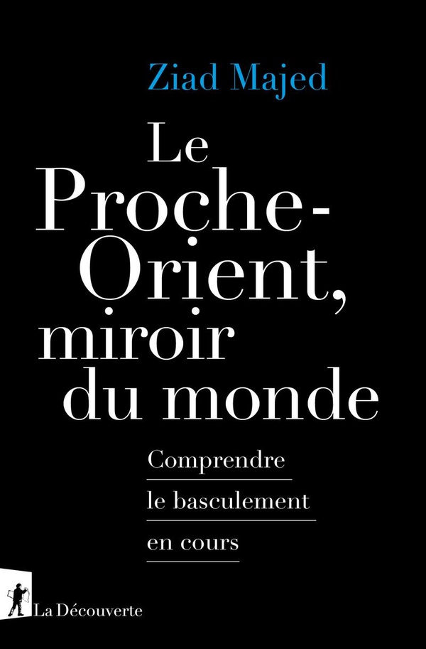 Le Proche-Orient, miroir du monde . Comprendre le basculement en cours