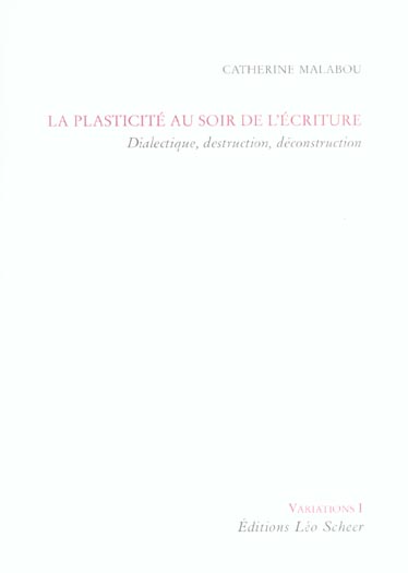 La plasticité au soir de l'écriture. Dialectique, destruction, déconstruction