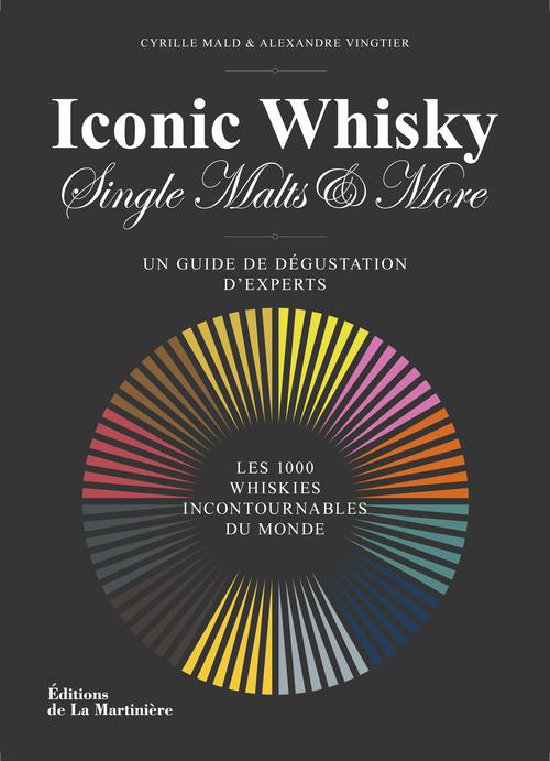 Iconic Whisky, Singles Malts & More. Un guide de dégustation d'experts - Les 1000 whiskies incontour