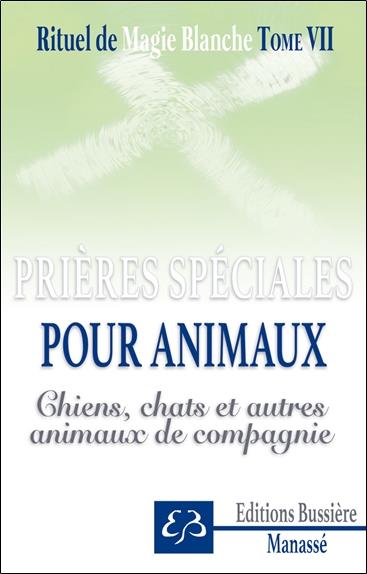 Rituel de magie blanche. Tome 7, Spécial chiens, chats et animaux de compagnie