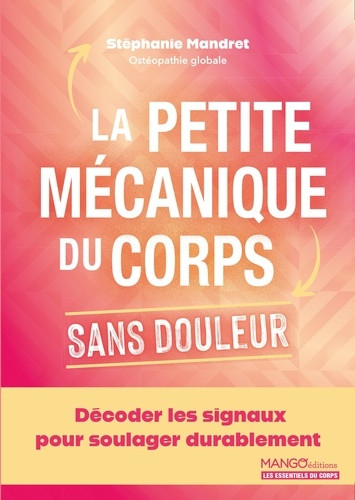 La petite mécanique du corps sans douleur. Décoder les signaux pour soulager durablement