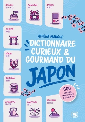Dictionnaire curieux et gourmand du Japon. 500 termes essentiels et insolites sur le pays du Soleil
