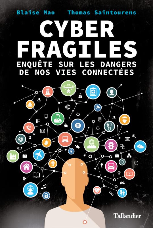 Cyber fragiles. Enquête sur les dangers de nos vies connectées