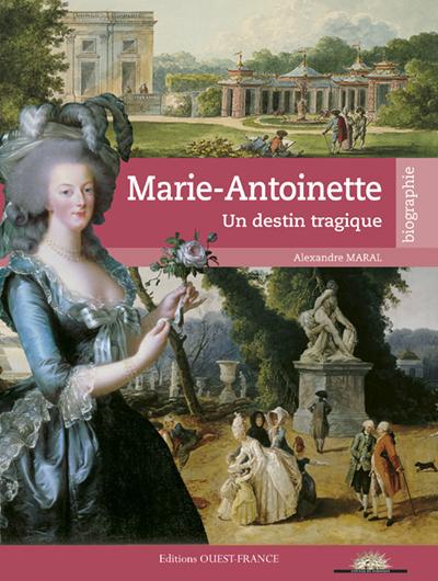 Marie-Antoinette. Un destin tragique