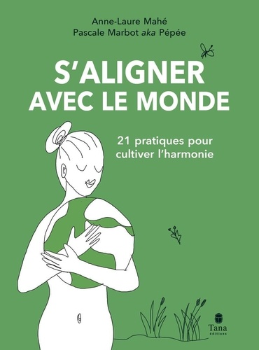 S'aligner avec le monde. 21 pratiques pour cultiver l'harmonie