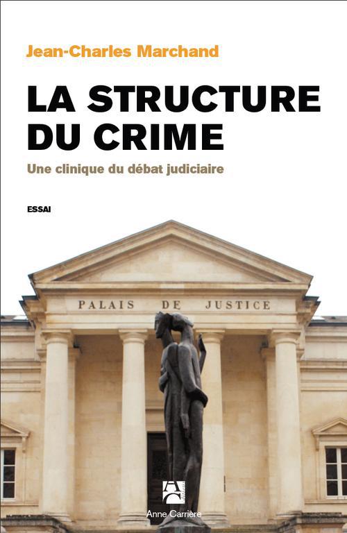 La structure du crime. Une clinique du débat judiciaire