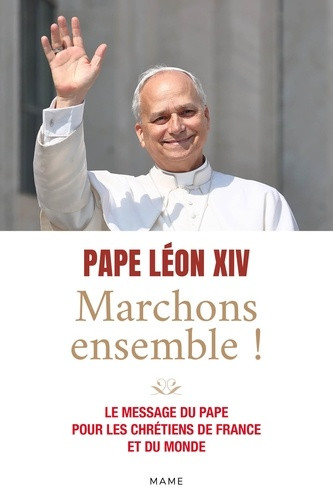 Marchons ensemble ! Le message du pape pour les chrétiens de France et du monde