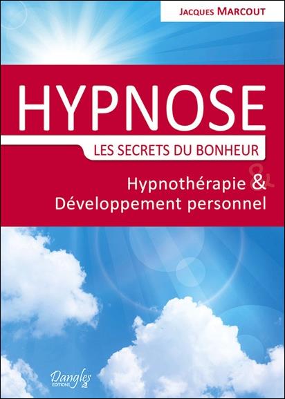 Hypnose, les secrets du bonheur. Hypnothérapie et développement personnel